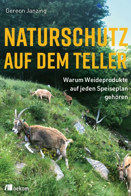 Gereon Janzing, Naturschutz Auf dem Teller Warum Weideprodukte auf jeden Speiseplan gehören